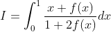 I=\int_0^1\frac{x+f(x)}{1+2f(x)}dx